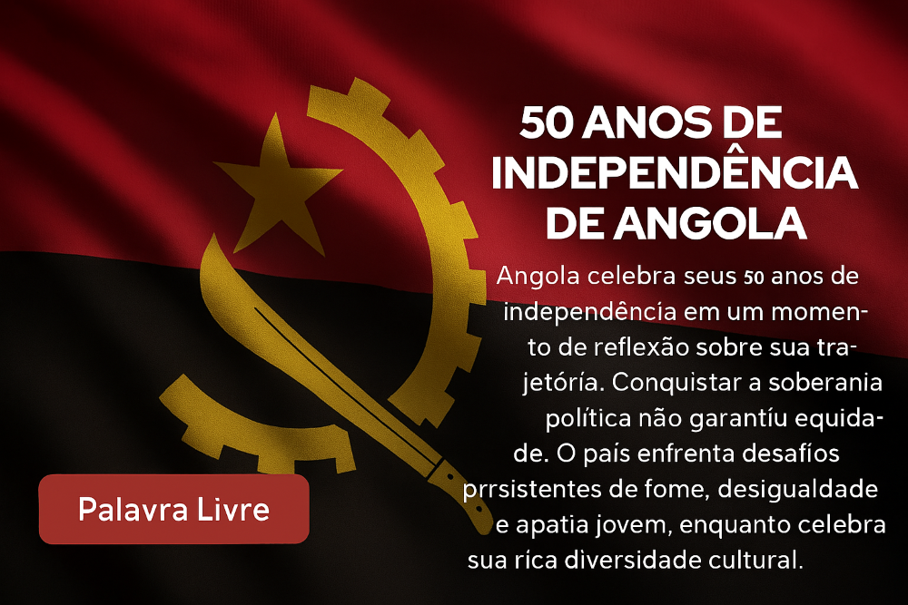 Angola: 50 anos de independência — entre a memória da luta e os desafios do presente